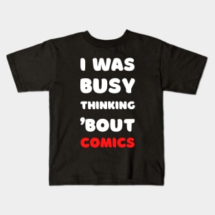 I WAS BUSY THINKING BOUT COMICS Kids T-Shirt